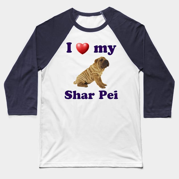 I Love My Shar Pei Baseball T-Shirt by Naves